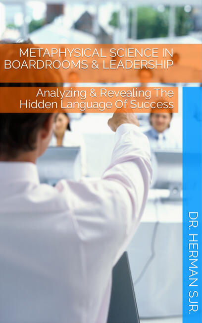 Metaphysical Science In Business & Leadership: A Short Analysis On This Metaphysics-Success-Language So You Can Also Use It