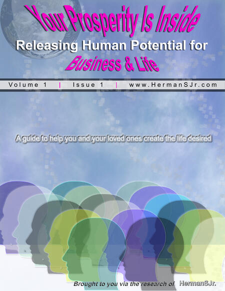 Your Prosperity Is Inside: Releasing Human Potential For Business & Life - Volume 1 | Issue 1 (By Dr. HermanSJr.) Your Prosperity Is Inside: Releasing Human Potential For Business & Life - Volume 1 | Issue 1 (By Dr. HermanSJr.)